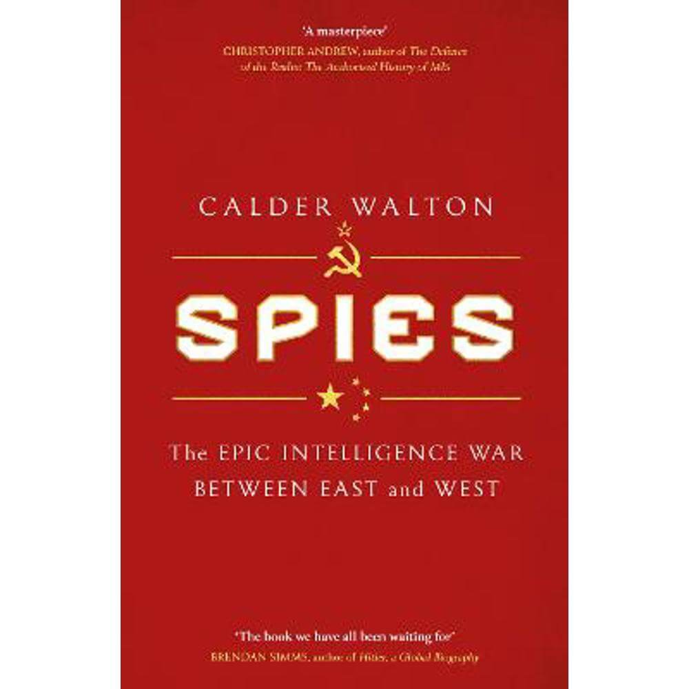 Spies: The epic intelligence war between East and West (Hardback) - Calder Walton